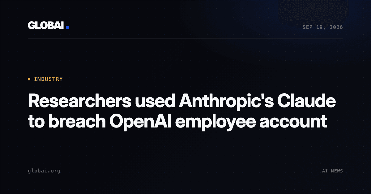 Researchers used Anthropic's Claude to breach OpenAI employee account