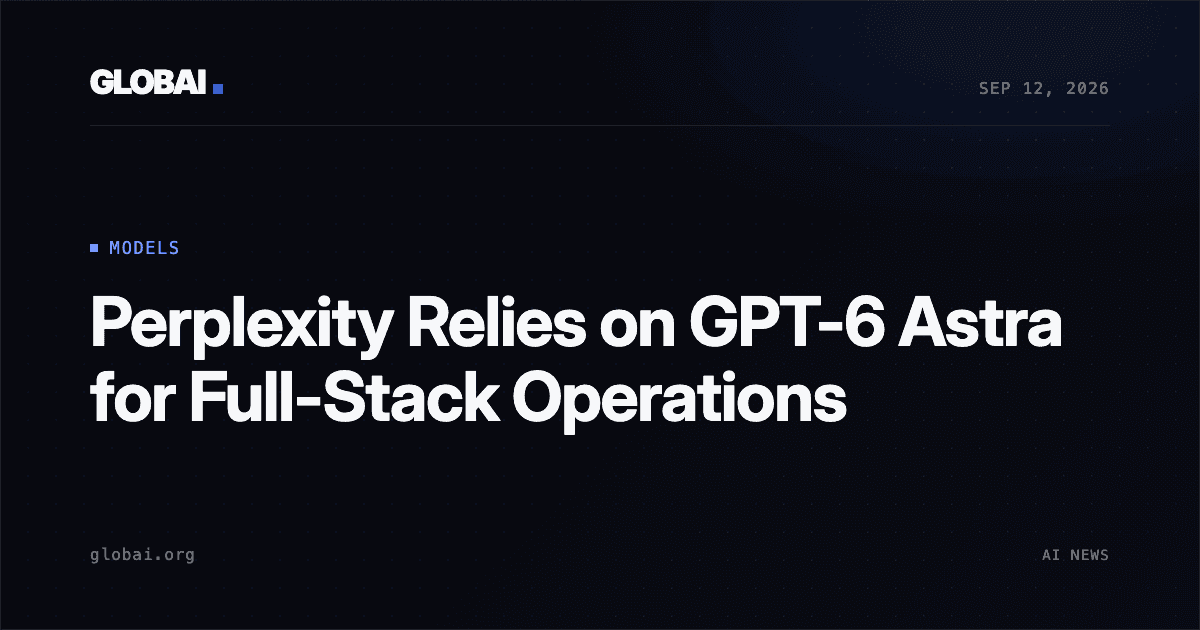 Perplexity Relies on GPT-6 Astra for Full-Stack Operations