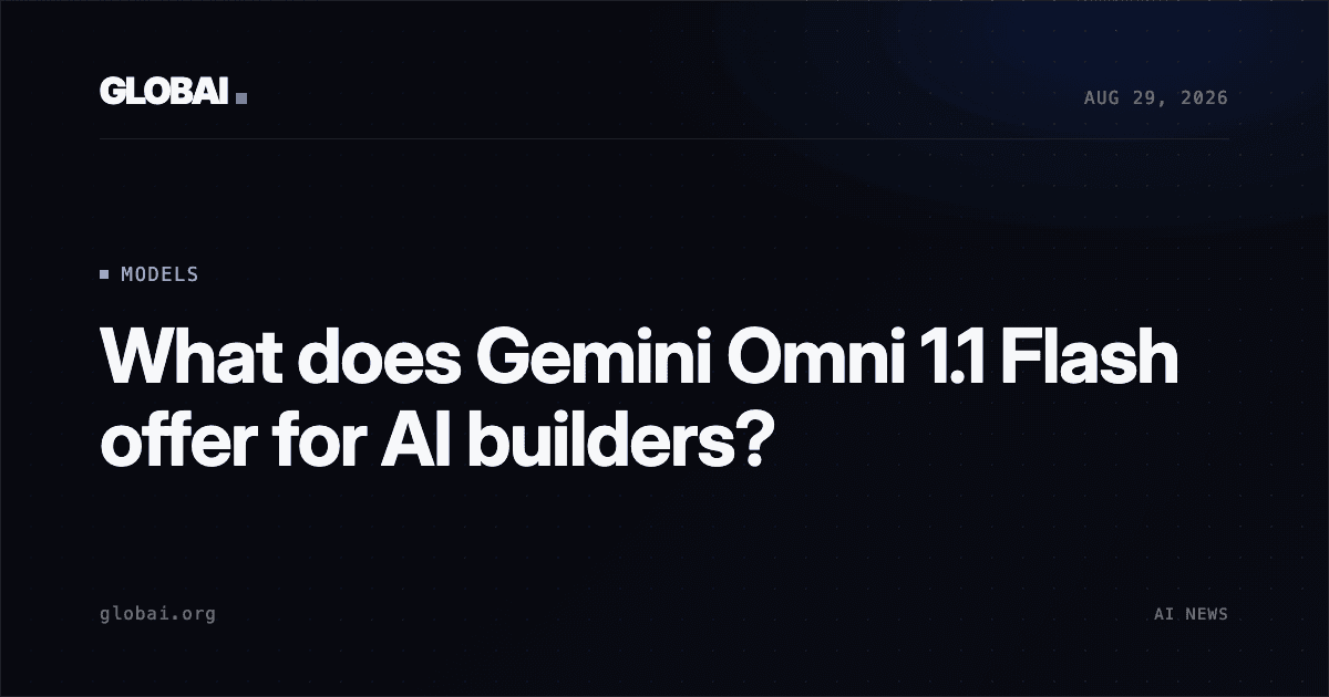 What does Gemini Omni 1.1 Flash offer for AI builders?